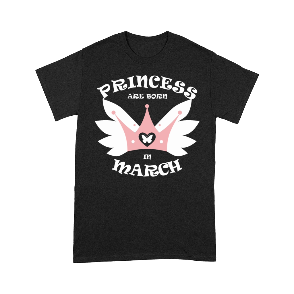 Princess Are Born In March Comfort T-shirt
