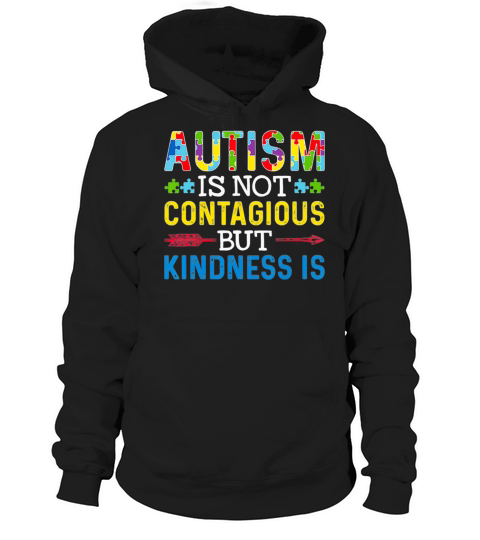Autism Is Not Contagious but Kindness Is Autism Hoodie Unisex