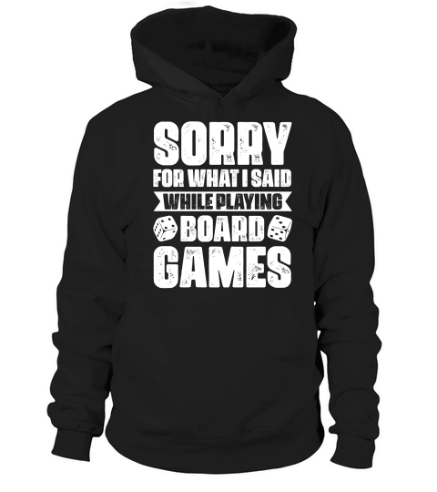 Sorry For What I Said While Playing Board Games  (2) Hoodie Unisex
