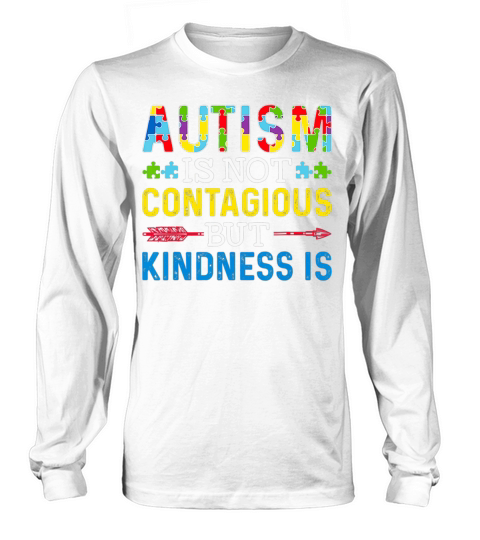 Autism Is Not Contagious but Kindness Is Autism Long sleeved Unisex