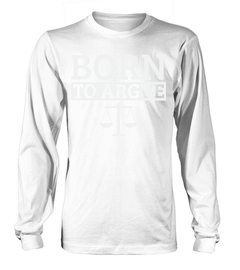 Born To Argue Advocate Law Firm Lawyer Attorney Lawyers Long sleeved Unisex