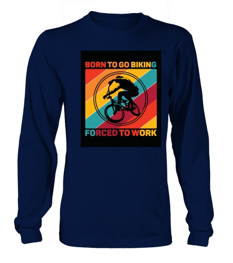 born to go biking forced to work camping Long sleeved Unisex
