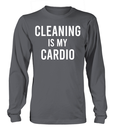 Cleaning is My Cardio 3 Long sleeved Unisex