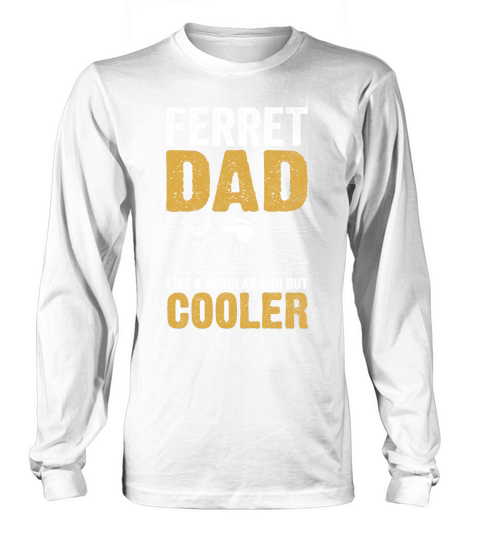 Ferret dad like a regular dad but cooler (6) Long sleeved Unisex
