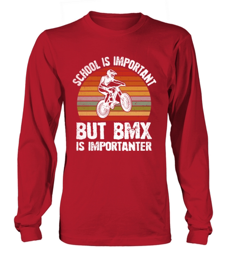 School is Important But BMX Is Importanter Long sleeved Unisex