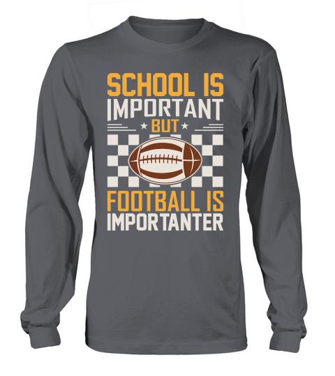 School Is Important Football Is Importanter 06 Long sleeved Unisex