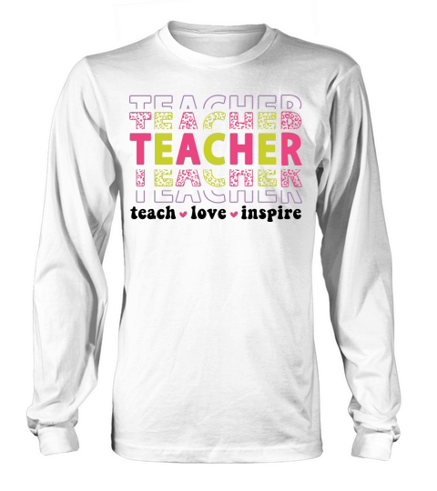 teacher teach love inspire 2 color Long sleeved Unisex