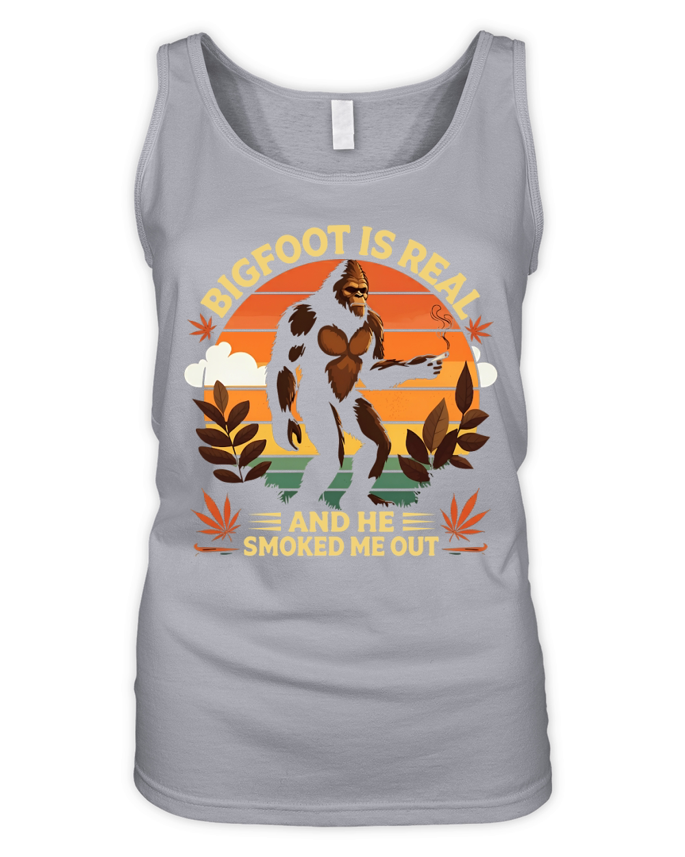 Bigfoot Is Real And He Smoked Me Out Sasquatch Organic Women's Tank Top