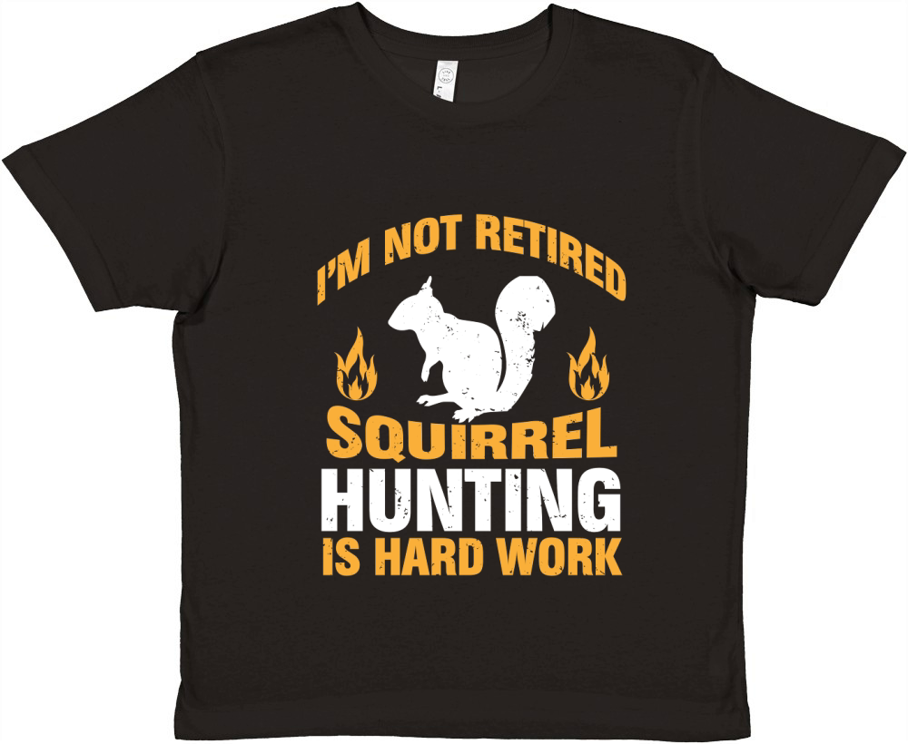 im not retired Squirrel Hunting is hard work Premium Kids Crewneck T-shirt