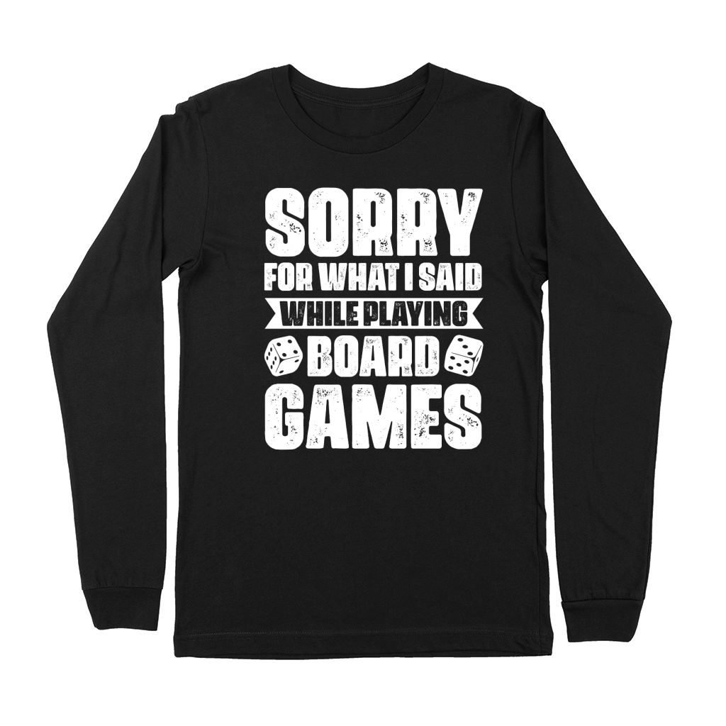 Sorry For What I Said While Playing Board Games  (2) Premium Long Sleeve