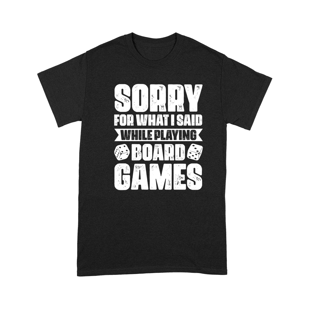 Sorry For What I Said While Playing Board Games  (2) Premium T-shirt