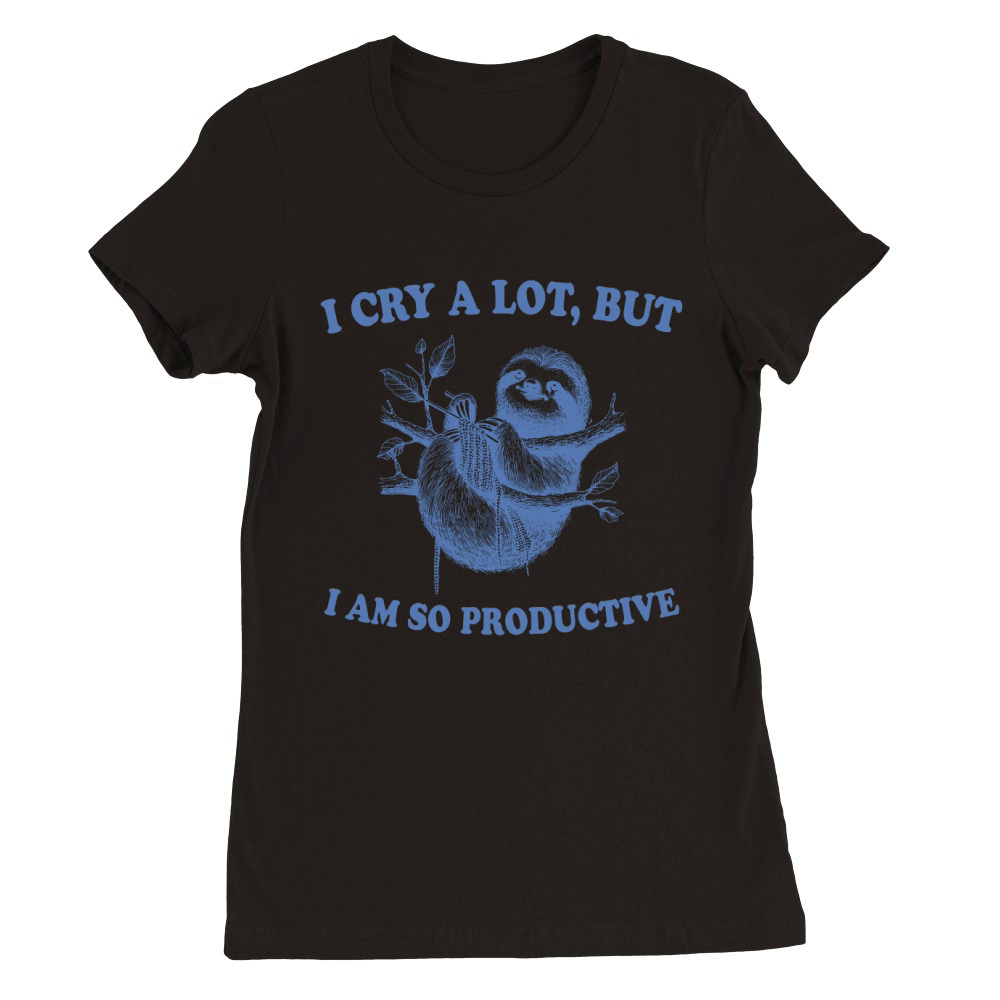 I cry a lot,but i am so productive 17 Premium Womens Crewneck T-shirt