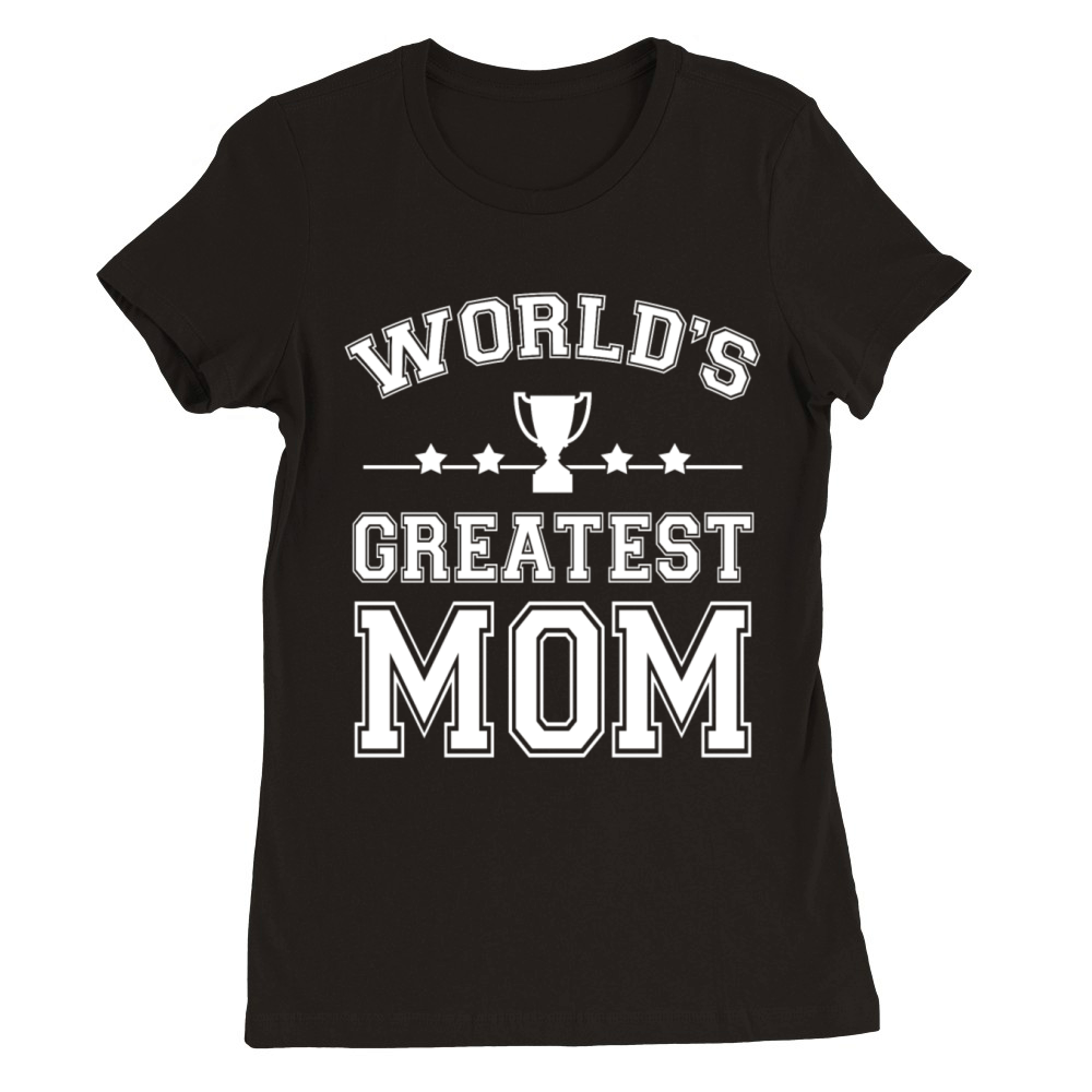 Mothers Day T-shirt - Worlds Greatest Mom Premium Womens Crewneck T-shirt