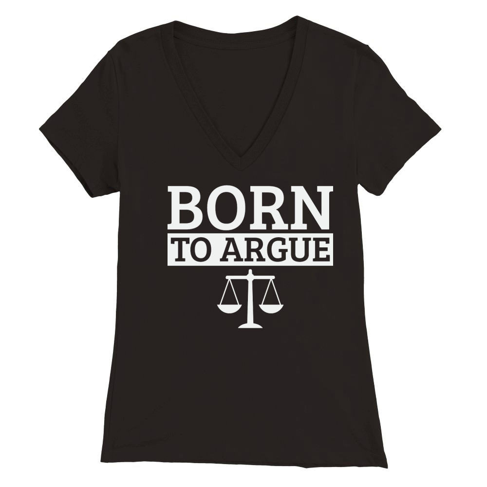 Born To Argue Advocate Law Firm Lawyer Attorney Lawyers Premium Womens V-Neck T-shirt