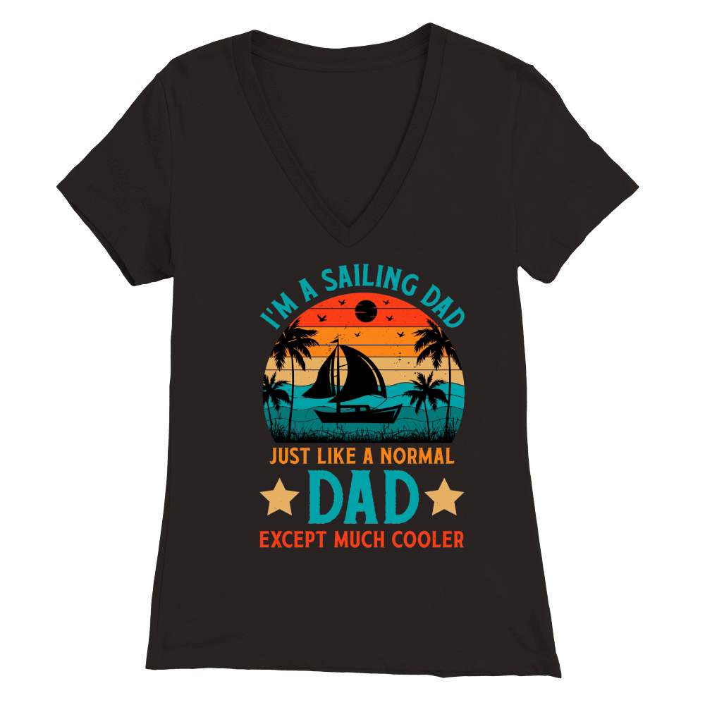 Im A Sailing Dad Just Like A Normal Dad Except Much Coole (1) Premium Womens V-Neck T-shirt