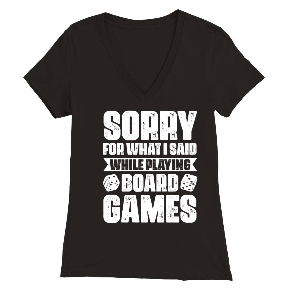 Sorry For What I Said While Playing Board Games  (2) Premium Womens V-Neck T-shirt