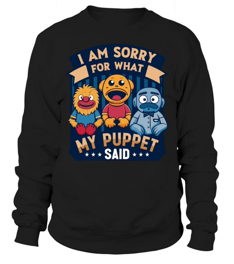 i am sorry for what my puppet said 02 Sweatshirt Unisex