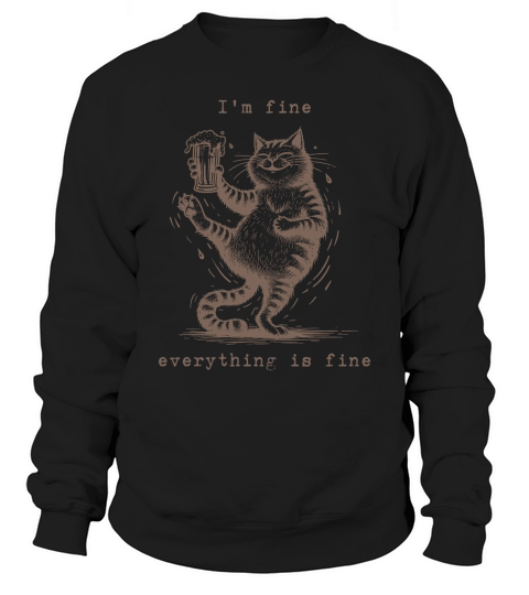 Im Fine Everything is Fine Drunker Cat L iBrown Sweatshirt Unisex