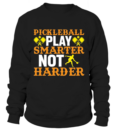 Pickleball play smarter not harder Sweatshirt Unisex