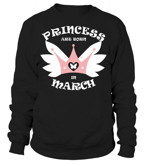 Princess Are Born In March Sweatshirt Unisex