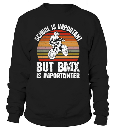 School is Important But BMX Is Importanter Sweatshirt Unisex