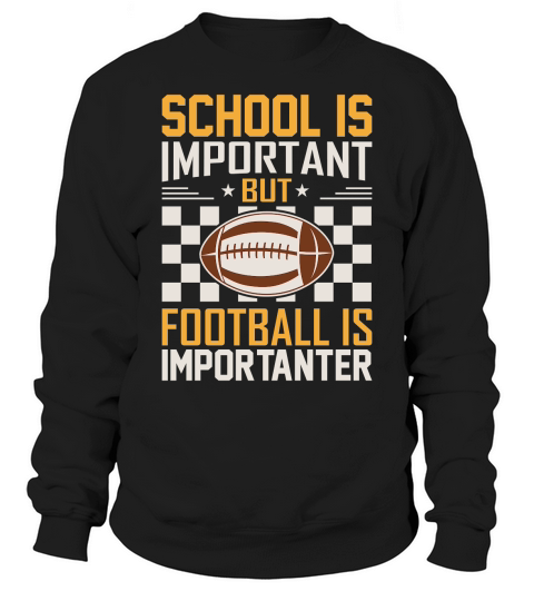 School Is Important Football Is Importanter 06 Sweatshirt Unisex