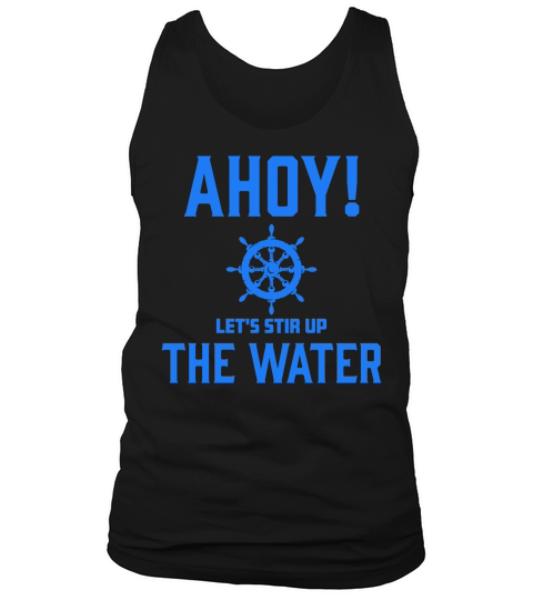 Ahoy Lets Stir Up The Water Tank Top Unisex