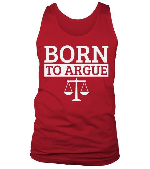 Born To Argue Advocate Law Firm Lawyer Attorney Lawyers Tank Top Unisex