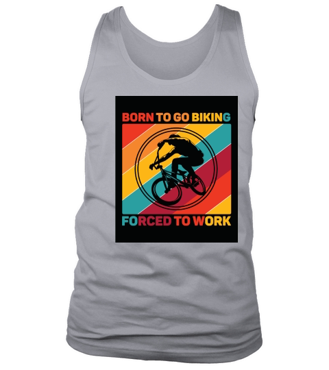 born to go biking forced to work camping Tank Top Unisex