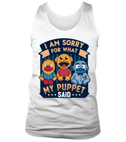 i am sorry for what my puppet said 02 Tank Top Unisex