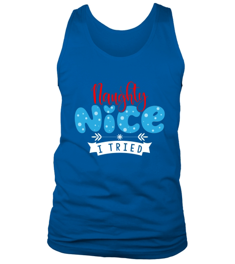 Naughty, Nice, I Tried Tank Top Unisex