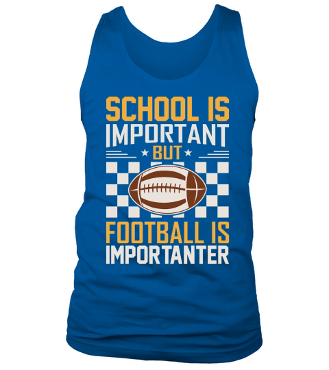 School Is Important Football Is Importanter 06 Tank Top Unisex