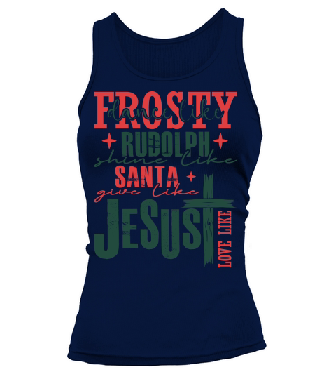 Frosty dance like rudolph santa give like jesus love like Tank top Woman