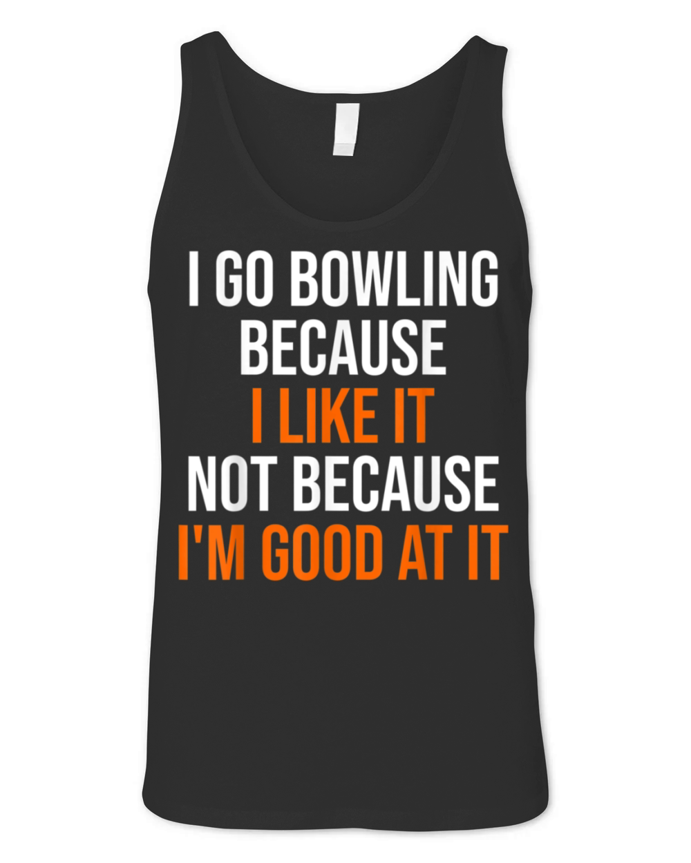 I Go Bowling Funny Bowling Player Lover Sayings Hu Unisex Jersey Tank