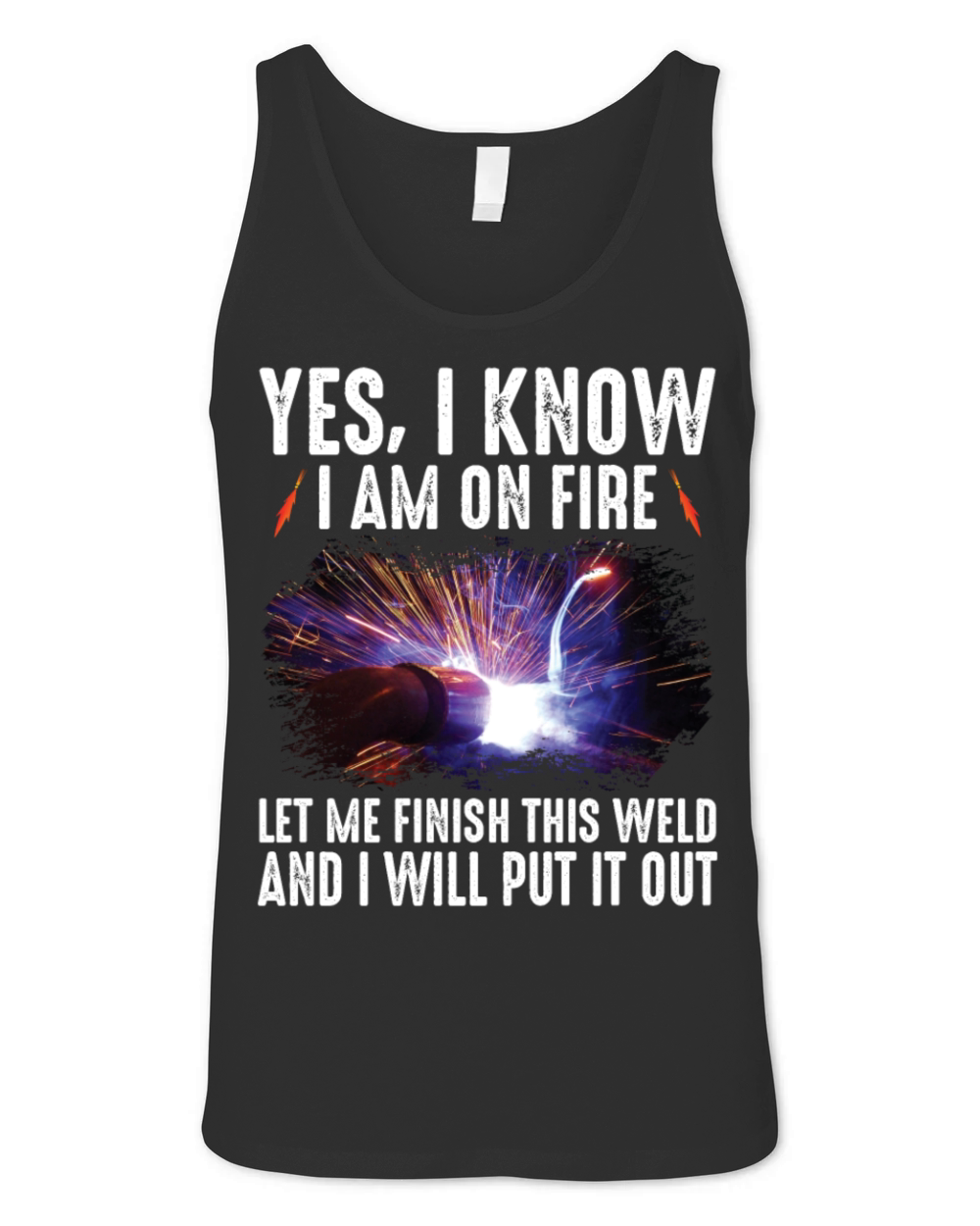 Yes I Know I Am On Fire Let Me Finish This Weld Unisex Jersey Tank