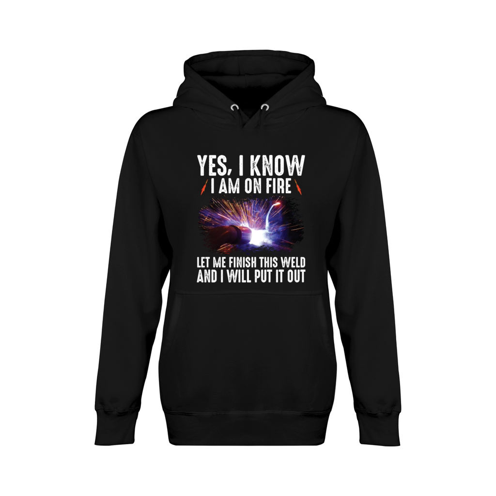 Yes I Know I Am On Fire Let Me Finish This Weld Unisex Premium Pullover Hoodie