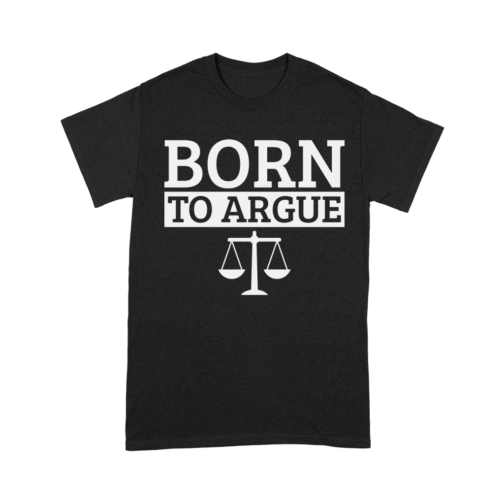 Born To Argue Advocate Law Firm Lawyer Attorney Lawyers Unisex T-Shirt