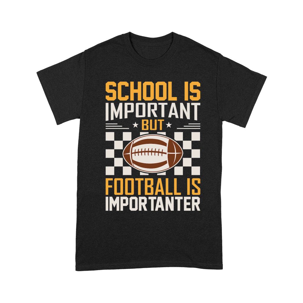 School Is Important Football Is Importanter 06 Unisex T-Shirt