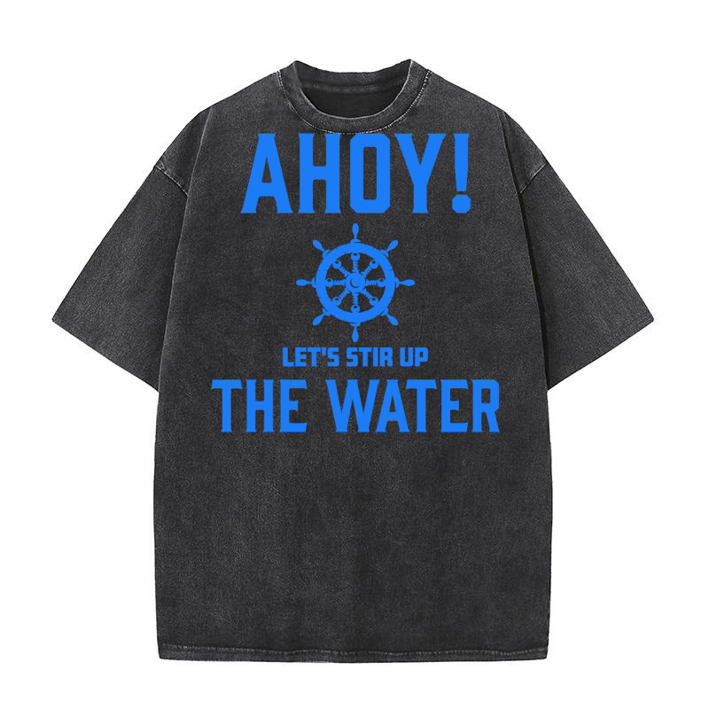 Ahoy Lets Stir Up The Water Washed T-Shirt