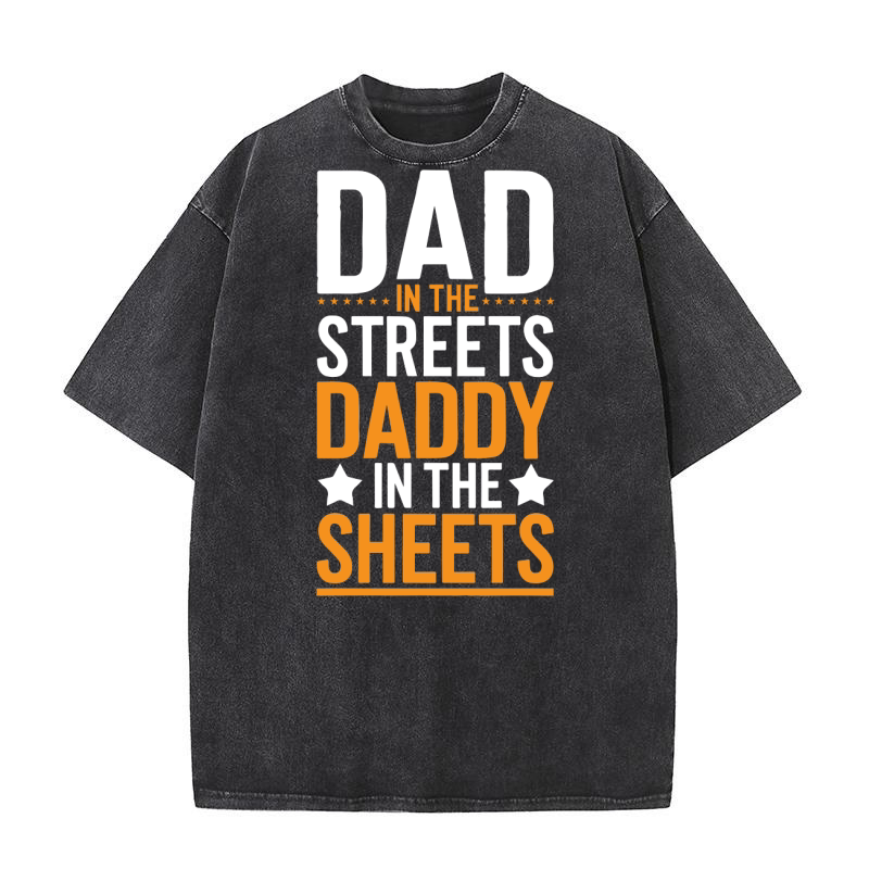 Dad in the streets daddy in the sheets Washed T-Shirt