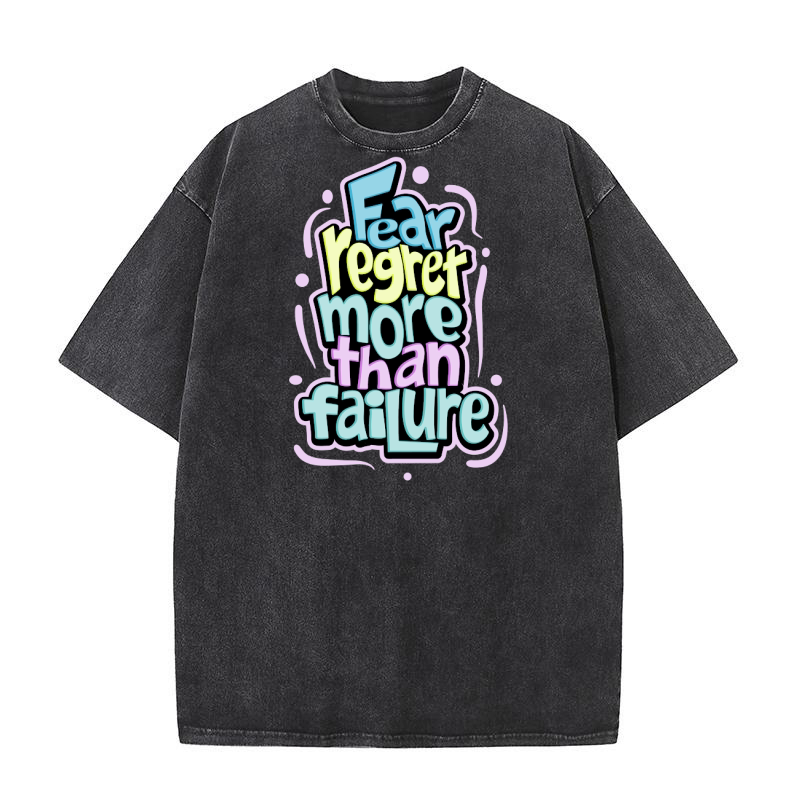 Fear regret more than failure Washed T-Shirt