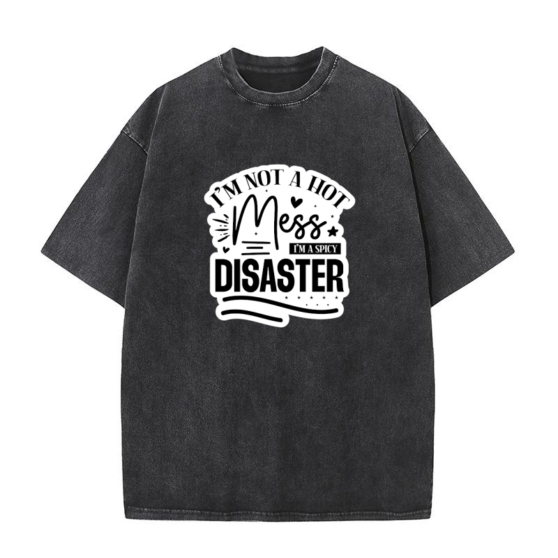 Im Not A Hot Mess Im A Spicy Disaster Washed T-Shirt