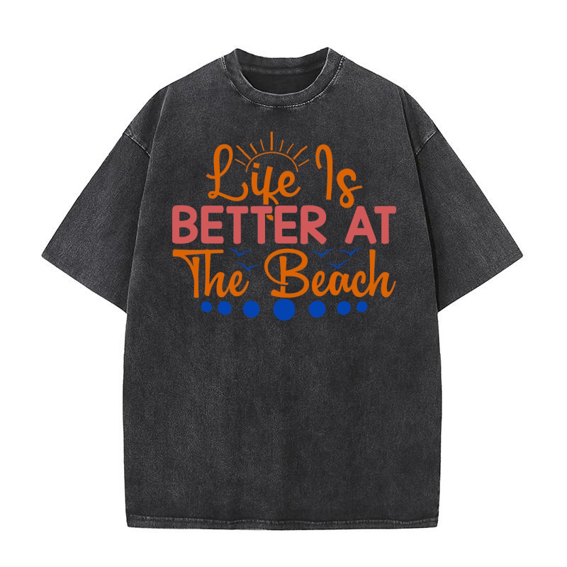 Life is better at the beach 1 Washed T-Shirt