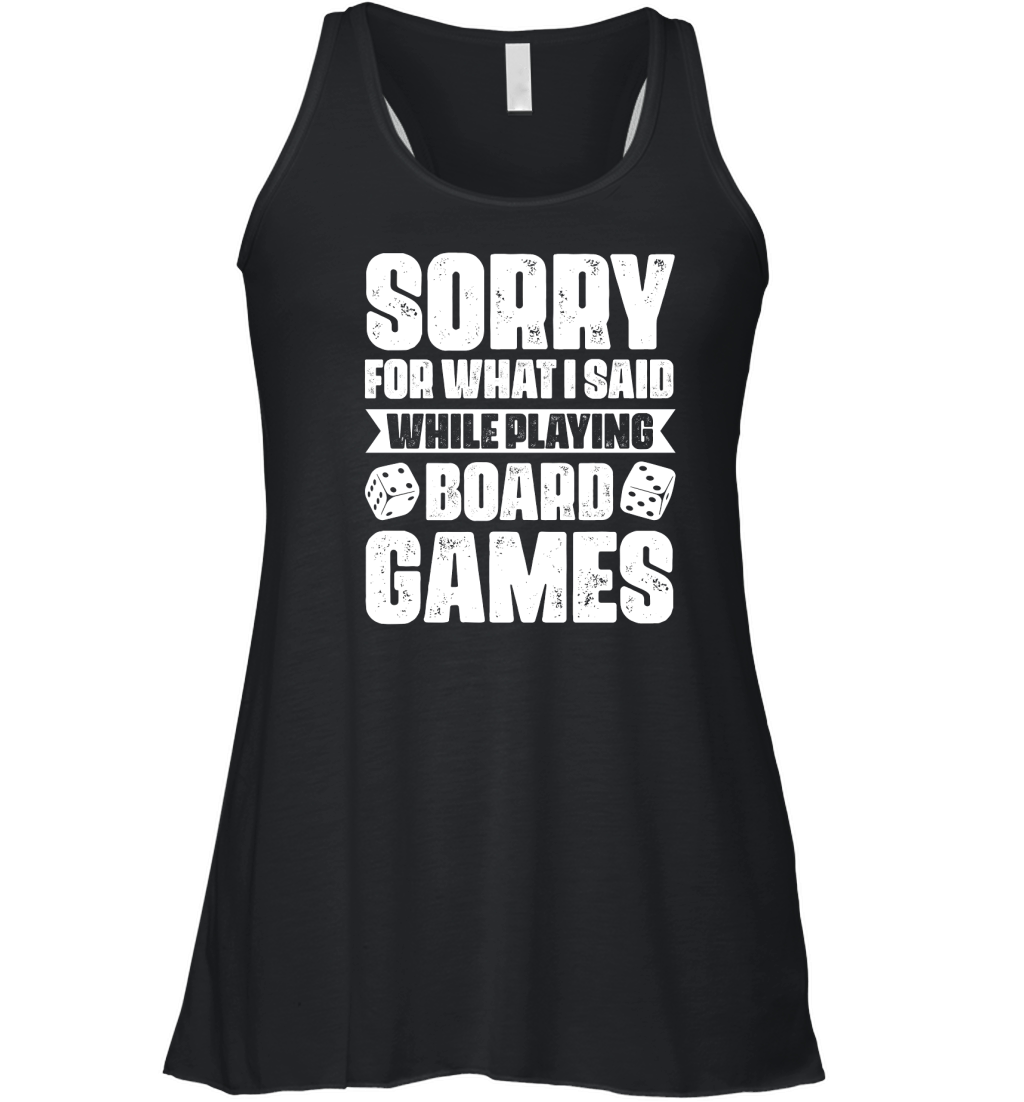 Sorry For What I Said While Playing Board Games  (2) Women's Flowy Tank Top