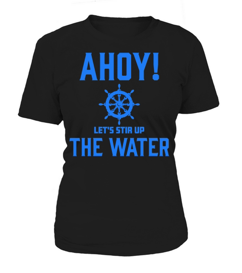 Ahoy Lets Stir Up The Water Women's T-Shirt