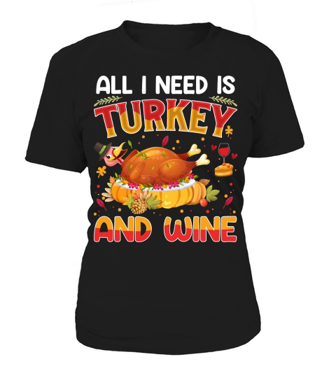 all i need is turkey and wine Women's T-Shirt