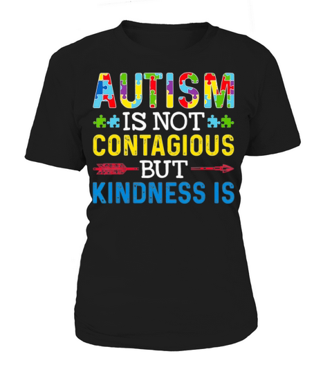 Autism Is Not Contagious but Kindness Is Autism Women's T-Shirt