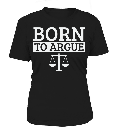 Born To Argue Advocate Law Firm Lawyer Attorney Lawyers Women's T-Shirt