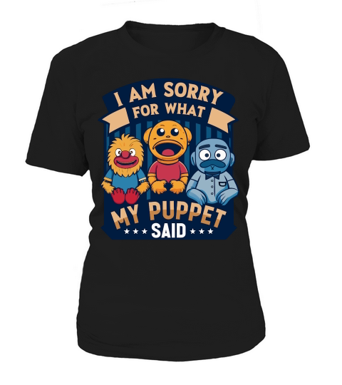 i am sorry for what my puppet said 02 Women's T-Shirt