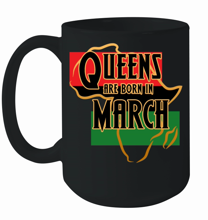 Birthday Queens Are Born In March Ceramic Mug